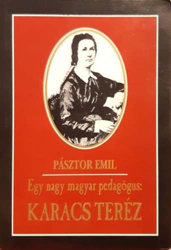 Pásztor Emil - Egy nagy magyar pedagógus: Karacs Teréz
