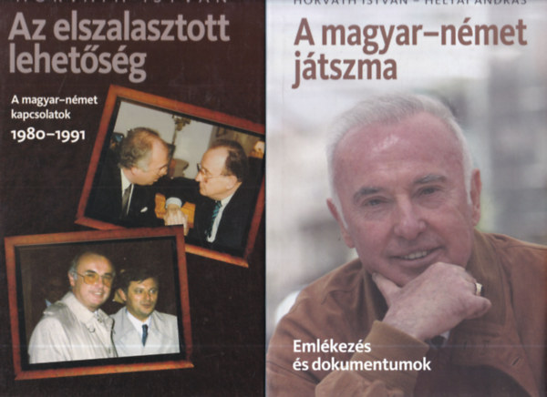 Heltai Andrs Horvth Istvn - Az elszalasztott lehetsg - A magyar-nmet kapcsolatok 1980-1991+ A magyar-nmet jtszma