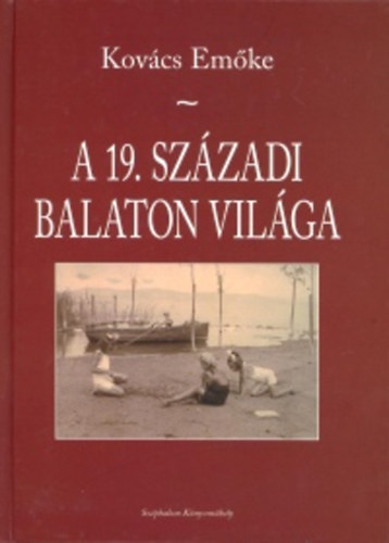 Kov�cs Em�ke - A 19. sz�zadi Balaton vil�ga