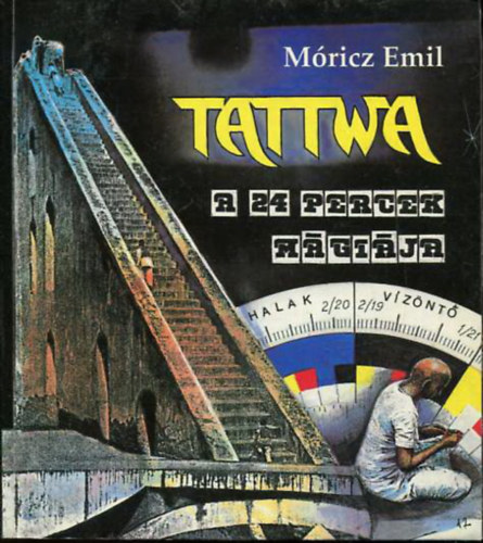 Mricz Emil - Tattwa- A 24 percek mgija (tmutat egy tbb ezer ves indiai mdszer gyakorlati alkalmazshoz a mindennapi letben)