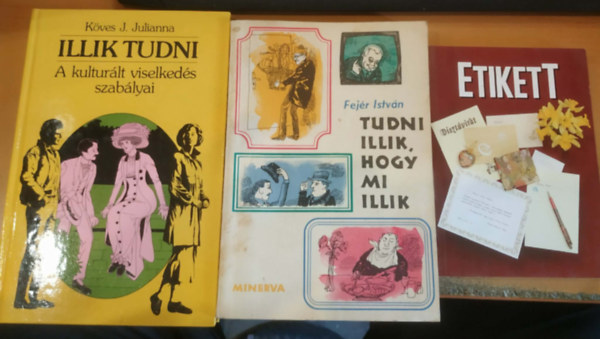 Adriana Hunter, Fej�r Istv�n, K�ves J. Julianna - 3 db Etikett + Tudni illik, hogy mi illik + Illik tudni (A kultur�lt viselked�s szab�lyai)