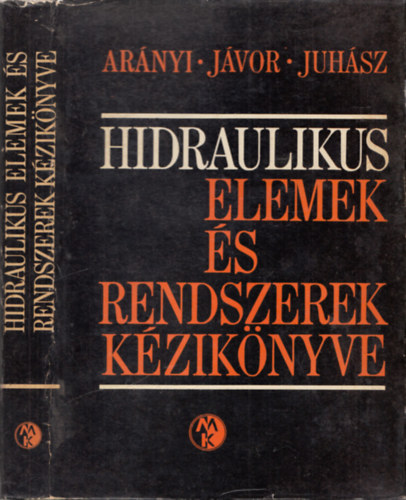 Ar�nyi Gy�rgy; J�vor B�la; Juh�sz Ott� - Hidraulikus elemek �s rendszerek k�zik�nyve