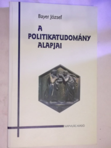 Bayer J�zsef - A politikatudom�ny alapjai