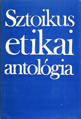 Steiger Kornl  (szerk.) - Sztoikus etikai antolgia