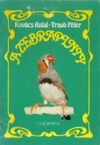 SZERZ� Kov�cs Antal Traub P�ter LEKTOR Dr. Gere G�za Dr. Kov�cs Andr�s - A zebrapinty   - A zebrapinty teny�szt�se - A zebrapinty ismertebb mut�ci�i