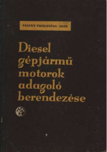 Prohszka Lszl, Zsk Ott, Valent Lajos - Diesel gpjrm motorok adagol berendezse