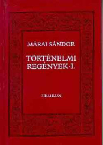 M�rai S�ndor - T�rt�nelmi reg�nyek 1-2 ( teljes kiad�s )
