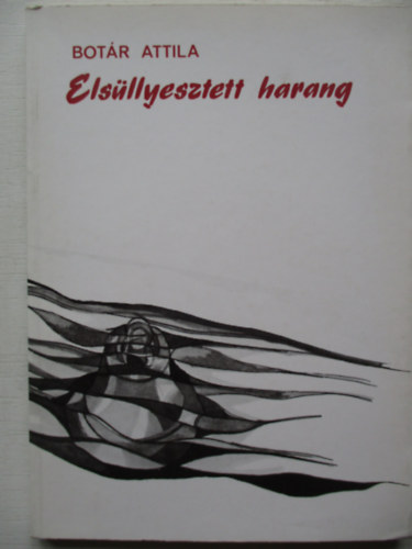 Botr Attila - Elsllyesztett harang