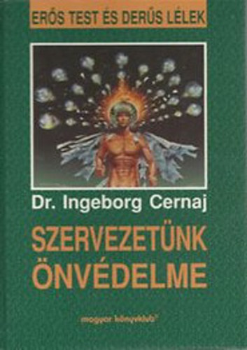 SZERZ Dr. Ingeborg Cernaj - Szervezetnk nvdelme - Ers test s ders llek