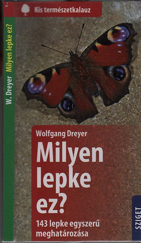 Wolfgang Dreyer - Milyen lepke ez?- 143 lepke egyszerű meghatározása (Kis természetkalauz)