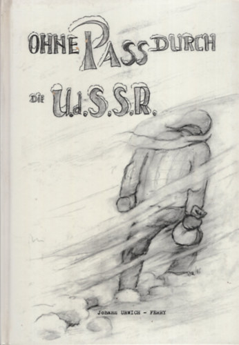 Johann Urwich -Ferry - ohne Pass durch die U.d.S.S.R