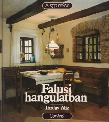 Torday Aliz Bn Andrs - 2 db A szp otthon: A laks romantikja, Falusi hangulatban.
