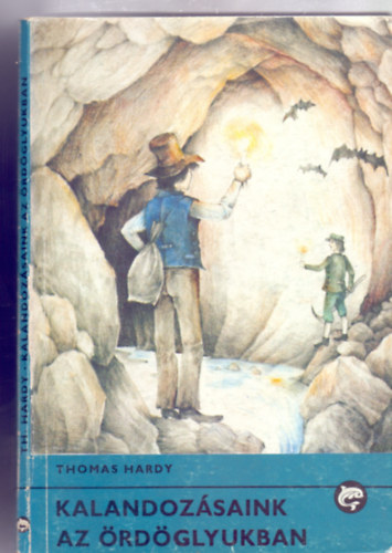 Fordította: F. Nagy Piroska Thomas Hardy - Kalandozásaink az Ördöglyukban (Delfin Könyvek - Kapolcsi Kovács Csaba rajzaival)