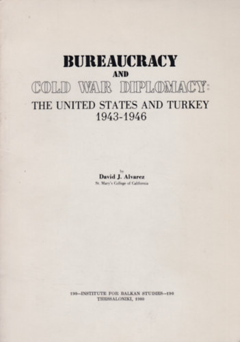 David. J. Alvarez - Bureaucracy and Cold War Diplomacy: The United States and Turkey (1943-1946)