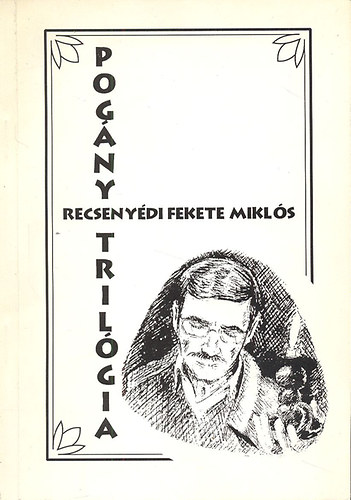 Recseny�di Fekete Mikl�s - Pog�ny tril�gia (dedik�lt)