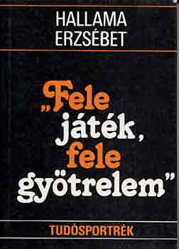 Hallama Erzsbet - "Fele jtk, fele gytrelem" (tudsportrk)