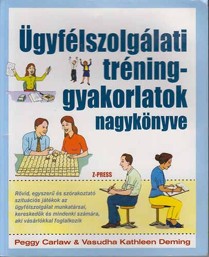 Peggy Carlaw- Vasudha Kathleen Deming - Ügyfélszolgálati tréninggyakorlatok nagykönyve