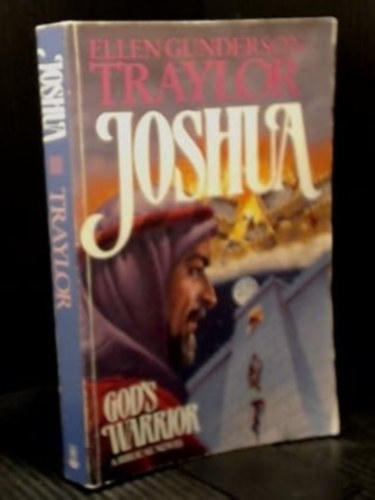 by Ellen Gunderson Traylor  (Author) - Joshua: God's Warrior  -  A biblical novel