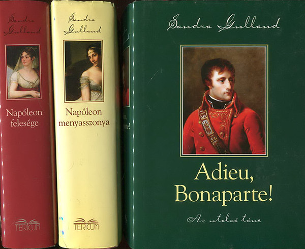 Sandra Gulland - Adieu, Bonaparte! + Napóleon menyasszonya + Napóleon felesége (3 könyv)