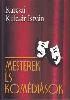 Karcsai Kulcsár István - Mesterek és komédiások