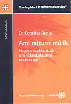 Dr. Cornides Ágnes - Ami rajtunk múlik-Hogyan csökkentsük a rák kialakulásának kockázatát?