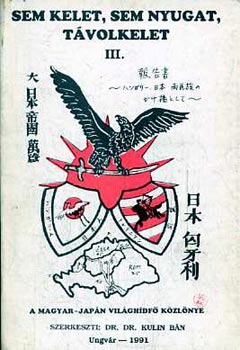 Dr. Kulin Bán (szerk.) - Sem kelet, sem nyugat, távolkelet III. - A magyar-japán világhídfő közlönye