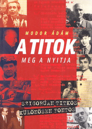 Modor Ádám - A titok meg a nyitja - Titkos szolgák és jelentések (dedikált)