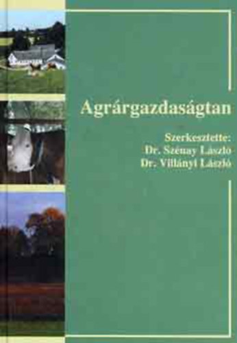 Dr. Sznay Lszl - Dr. Villnyi Lszl  (szerk.) - Agrrgazdasgtan