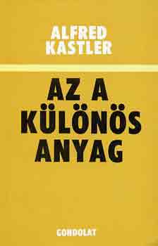 Alfred Kastler - Az a klns anyag