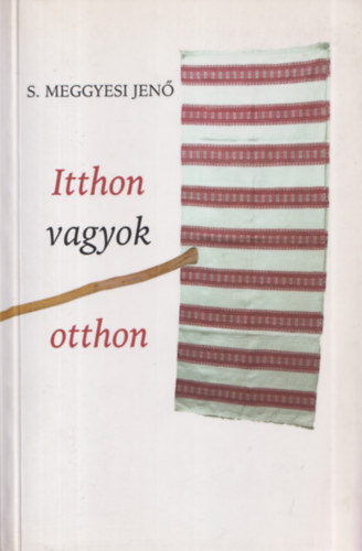 S. Meggyesi Jen� - Itthon vagyok otthon (dedik�lt)
