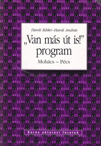 Hardi András Hardi Ildikó - "Van más út is!" program - Mohács-Pécs (Soros oktatási füzetek)
