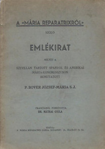 dr. Mtrai Gyula fordtotta - A Mria Reparatrixrl szl emlkirat melyet a szevilln tartott spanyol s amerikai Mria-kongresszuson bemutatott O. Bover Jzsef-Mria S.J.