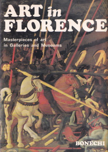Art in Florence. - Masterpieces of art in Galleries and Museums.