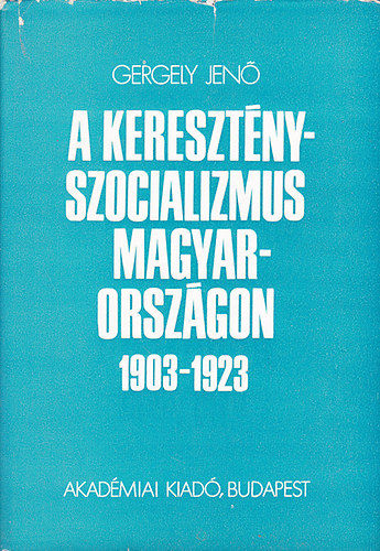 Gergely Jen� - A kereszt�ny-szocializmus Magyarorsz�gon 1903-1923
