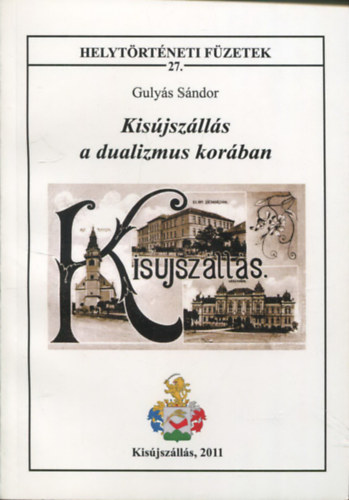 Guly�s S�ndor - Kis�jsz�ll�s a dualizmus kor�ban (Helyt�rt�neti f�zetek 27.)