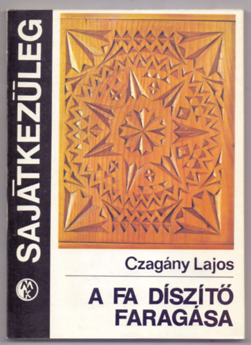 Czag�ny Lajos - A fa d�sz�t� farag�sa (2. kiad�s)