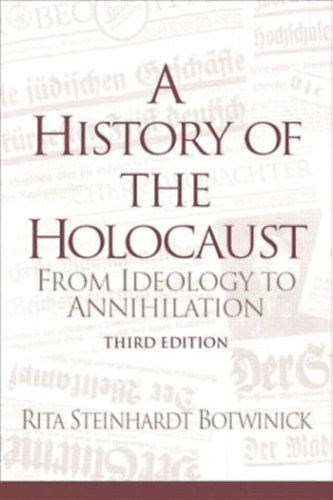 Rita Steinhardt Botwinick - A History of the Holocaust from Ideology to Annihilation