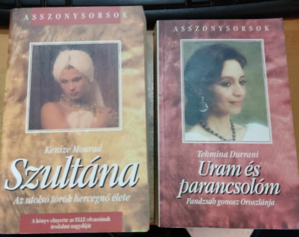 Tehmina Durrani Kenize Mourad - 2 db Asszonysorsok: Szult�na: Az utols� t�r�k hercegn� �lete + Uram �s parancsol�m: Pandzsab gonosz Oroszl�nja