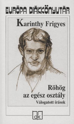 Karinthy Frigyes - R�h�g az eg�sz oszt�ly - V�logatott �r�sok