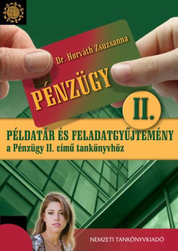 Dr. Horvth Zsuzsanna - Pnzgy II. - Pldatr s feladatgyjtemny a Pnzgy II. cm tanknyvhz