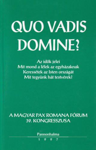Neubauer Irn, Szllssy gnes Bulkain dmosi Margit - Quo Vadis Domine? Pax Romana Kongresszus 1997