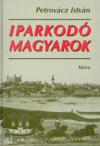 Petrovcz Istvn - Iparkod magyarok