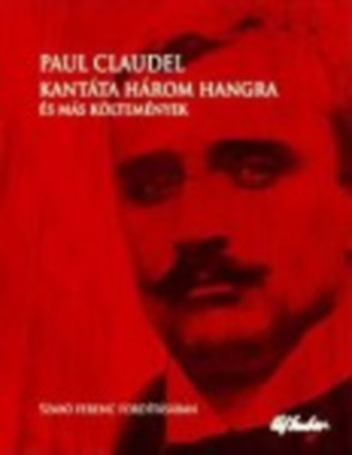 Paul Claudel - Kant�ta h�rom hangra �s m�s k�ltem�nyek