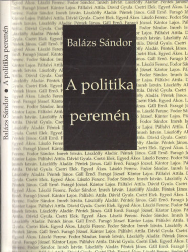 Balzs Sndor - A politika peremn - Tizenkt beszlgets kolozsvri magyar rtelmisgiekkel