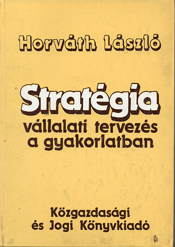 Horvth Lszl - Stratgia-vllalati tervezs a gyakorlatban