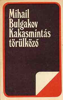 Mihail Bulgakov - Kakasmints trlkz (elbeszlsek, kisregnyek)