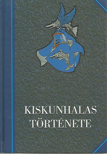 Szakl Aurl   .Kovcs Jzsef (szerkesztk) - Kiskunhalas trtnete 1-2.
