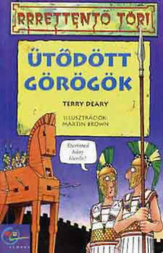 Terry Deary Ősz Gábor - Rrrettentő töri - Ütődött görögök + Rrrettentő töri - Rettegett rómaiak + Hajmeresztő históriák - Hősies őseink