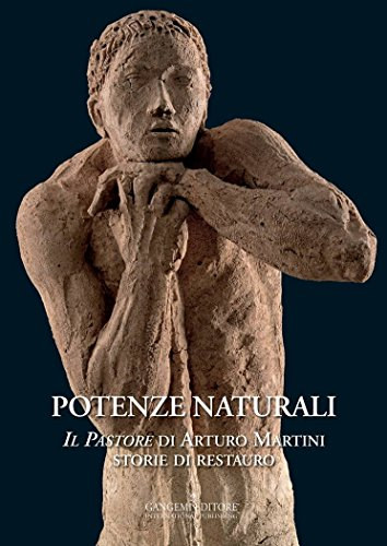 Potenze naturali - Il pastore di Arturo Martini storie di restauro (Term�szetes er�k Arturo Martini p�sztor t�rt�nete a restaur�l�s�r�l) OLASZ NYELVEN