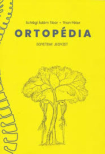 Than Péter Schlégi Ádám Tibor - Ortopédia Egyetemi Jegyzet